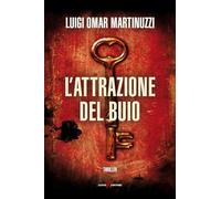 Libri Luigi Martinuzzi - L' Attrazione Del Buio