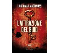 L'attrazione del buio - Martinuzzi Luigi Omar