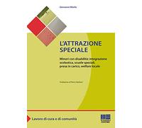L'attrazione speciale. Minori con disabilità: integrazione scolastica, scuole speciali, presa in carico, welfare locale