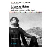 L'attrice divina. Eleonora Duse nel teatro italiano fra i due secoli - Mol...