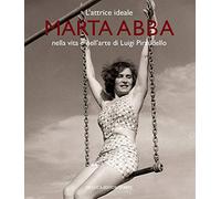 L'attrice ideale. Marta Abba nella vita e nell'arte di Luigi Pirandello. Ediz. a colori
