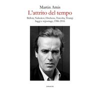 L'attrito del tempo. Bellow, Nabokov, Hitchens, Travolta, Trump. Saggi e reportage, 1986-2016