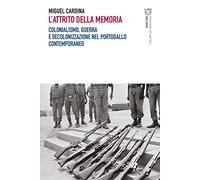 L'attrito della memoria. Colonialismo, guerra e decolonizzazione nel Portogallo contemporaneo