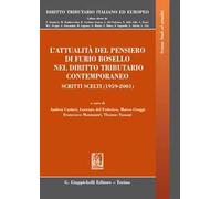 L'attualità del pensiero di Furio Bosello nel diritto tributario contemporaneo. Scritti scelti (1959-2001)