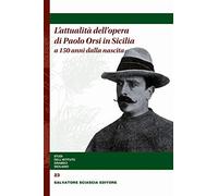L'attualità dell'opera di Paolo Orsi in Sicilia a 150 anni dalla nascita