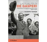 L'attualità di De Gasperi. Lezioni di storia e di politica 2004-2024