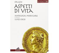 L'attualità nel passato. Orazio. Aspetti di vita. Per i Licei e gli Ist. magistrali