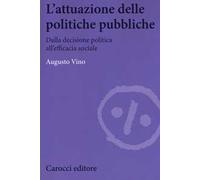 L'attuazione delle politiche pubbliche. Dalla decisione politica all'efficacia sociale