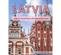 Latvia: A Visual Travel Guide in 50 Capitvating Images