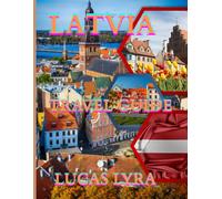 Latvia travel guide 2025: A Clear and Practical Resource to Help You Plan Smooth Itineraries, Avoid Tourist Traps, Understand Real Costs, and Travel with Confidence.