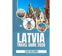 LATVIA TRAVEL GUIDE 2026: Explore its Medieval Charm, Scenic Beauty, and Cultural Heritage"