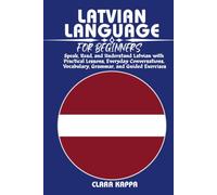 LATVIAN LANGUAGE FOR BEGINNERS: Speak, Read, and Understand Latvian with Practical Lessons, Everyday Conversations, Vocabulary, Grammar, and Guided Exercises