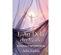 L'Au-Delà du Voile: De la dissolution de l'égo à la Liberté éternelle