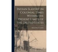 Lauber Almon Wh Indian Slavery in Colonial Times Within the Present (Tascabile)