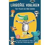 Laubsäge Vorlagen - Tier-Puzzel aus Holz basteln: Der große Bastelspaß für Kinder mit Sperrholz, Dekupiersäge und Co. | Mit einfachen Holzarbeiten Holzspielzeug basteln | Holzwerken ab 5 Jahre