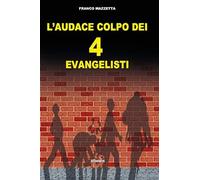 L' audace colpo dei 4 «evangelisti»