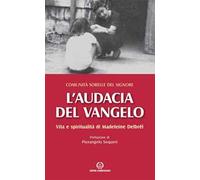 L'audacia del Vangelo. Vita e spiritualità di Madeleine Delbrêl