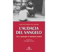 L'audacia del Vangelo. Vita e spiritualità di Madeleine Delbrêl - Comunità...