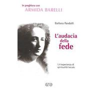 L' audacia della fede. Un'esperienza di spiritualità laicale