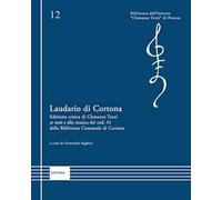 Laudario di Cortona. Edizione critica di Clemente Terni ai testi e alla musica del cod. 91 della Biblioteca Comunale di Cortona. Ediz. critica