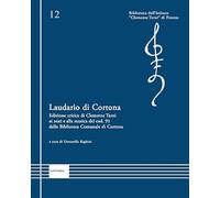 Laudario di Cortona. Edizione critica di Clemente Terni ai testi e alla musica del cod. 91 della Biblioteca Comunale di Cortona. Ediz. critica