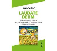 Laudate Deum. Esortazione apostolica a tutte le persone di buona volontà sulla crisi climatica