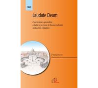 Laudate Deum. Esortazione apostolica a tutte le persone di buona volontà sulla crisi climatica
