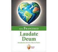 Laudate Deum. Esortazione Apostolica del Santo Padre Francesco a tutte le persone di buona volontà sulla crisi climatica