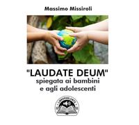 LAUDATE DEUM: spiegata ai bambini e agli adolescenti