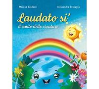 Laudato sì. Il canto delle creature. Ediz. a colori