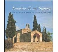 Laudato si', mi' Signore. Un percorso d'amore in parole e immagini. Ediz. illustrata