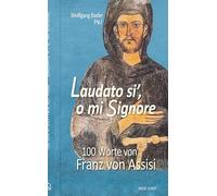 Laudato si´, o mi Signore: 100 Worte von Franz von Assisi