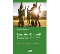 Laudato si', sport! Orientamenti per una ecologia integrale attraverso lo sport
