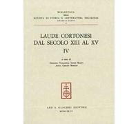 Laude cortonesi dal secolo XIII al XV. Vol. 4