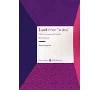 L' audience «attiva». Effetti e usi sociali dei media