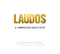 Laudos: A Commission Based Faith: Posture. Prospect. Prevail.