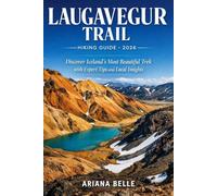 LAUGAVEGUR TRAIL HIKING GUIDE 2026: Discover Iceland’s Most Beautiful Trek with Expert Tips and Local Insights