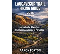 LAUGAVEGUR TRAIL HIKING GUIDE 2026: Epic Icelandic Adventures from Landmannalaugar to Þórsmörk