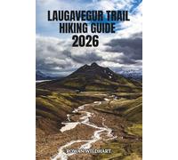 LAUGAVEGUR TRAIL HIKING GUIDE 2026: The Complete Iceland Trekker's Companion for Trail Navigation, Scenic Viewpoints, Wildlife, and Highland Culture.