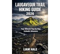LAUGAVEGUR TRAIL HIKING GUIDE 2026: Your Ultimate Step-by-Step Icelandic Adventure
