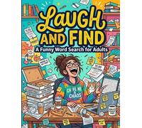 Laugh and Find: A Funny Word Search for Adults: 101 Hilarious Puzzles with Solutions | Cheeky Relaxing Brain Games | Comedy Activity Book for Grown-Ups