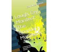 Laugh, Cry, Manifest: The Sparkle Manifesto: A Hilarious Guide to Surviving Chaos, Setting Boundaries, and Manifesting Anyway