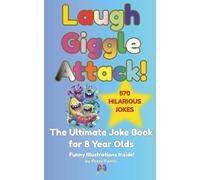 Laugh Giggle Attack!: The Ultimate Joke Book for 8 Year Olds - Silly and Hilarious Jokes with Funny Illustrations