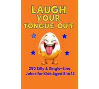 Laugh Jour Tongue Out: 250 Silly & Single-Line Jokes for Kids Aged 8 to 12
