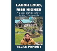Laugh Loud Rise Higher: A 12-Year-Old’s Secrets to Smiling Through Life