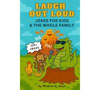 Laugh Out Loud: 700+ Hilarious Knock-Knock Jokes, Dad Jokes, Puns & Silly Laughs for Kids & The Whole Family -- Perfect for Early Readers Ages 5-8