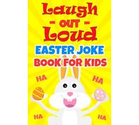 Laugh-Out-Loud Easter Joke Book For Kids: A Fun Easter Joke Book Filled With The Funniest Easter Jokes And Riddles, Knock-Knock For Kids Boys And Girls | Easter Basket Stuffers