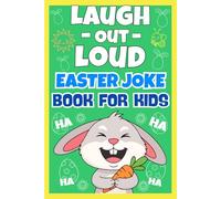 Laugh-Out-Loud Easter Joke Book For Kids: A Hilarious Easter Joke Book Filled With Fun Jokes And Riddles, Knock-Knock For Kids Boys And Girls | Easter Basket Stuffers