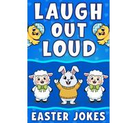 Laugh Out Loud Easter Jokes: Funny Easter Book Gift For kids Age 6 8 10 12, Featuring 200 Hilarious Riddles And Spring Puns, Perfect For Basket Stuffers.