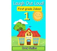 Laugh Out Loud! First Grade Jokes: 100+ Funny Jokes for Kids Age 6-7 - Perfect for 1st Grade Readers: 1